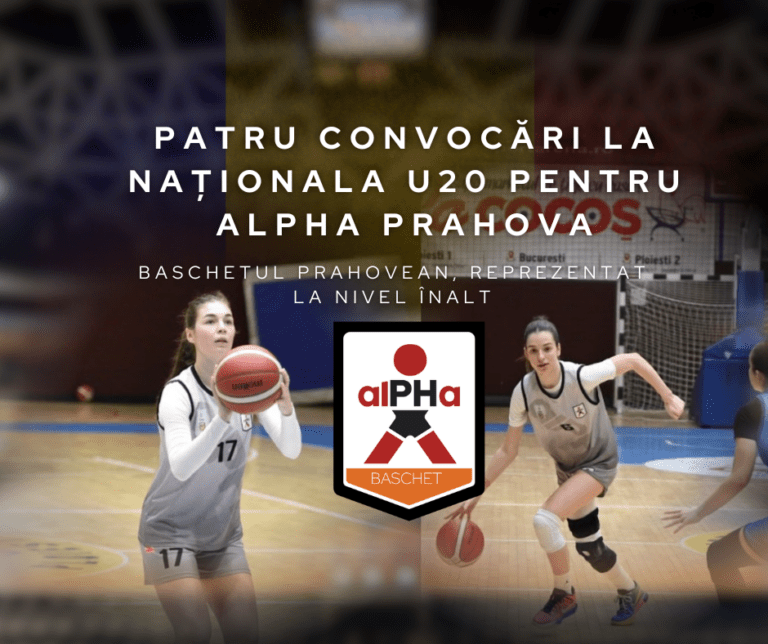Baschetul prahovean la nivel internațional: Patru convocări pentru alPHa Prahova la Naționala României U20